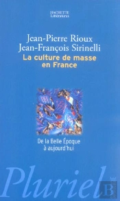 La Culture De Masse En France ; De La Belle Epoque A Aujourd'Hui