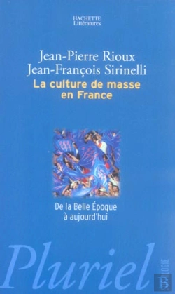 Bertrand.pt - La Culture De Masse En France ; De La Belle Epoque A Aujourd'Hui