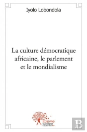 La Culture Democratique Africaine, Le Parlement Et Le Mondialisme