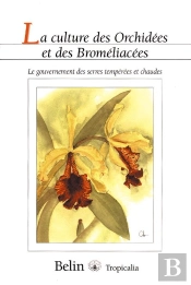 La Culture Des Orchidées Et Des Broméliacées : Le Gouvernement Des Serres Tempérées Et Chaudes