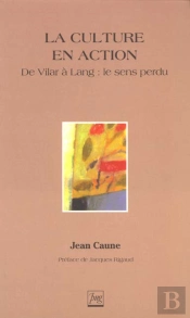 La Culture En Action ; De Vilar A Lang ; Le Sens Perdu