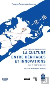 La Culture Entre Héritages Et Innovations ; Forum Culturel Franco-Chinois