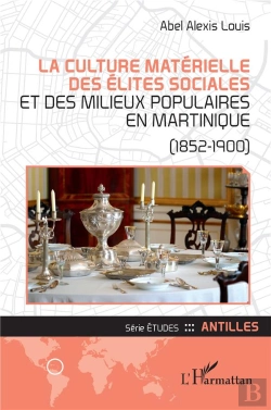 Bertrand.pt - La Culture Matérielle Des Élites Sociales Et Des Milieux Populaires En Martinique : (1852-1900)