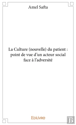 Bertrand.pt - La Culture (Nouvelle) Du Patient : Point De Vue D'Un Acteur Social Face À L'Adversité