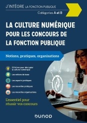 La Culture Numérique Pour Les Concours De La Fonction Publique ; Catégories A Et B ; Notions, Pratiques, Organisations