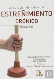 La Curación Definitiva Del Estreñimiento Crónico