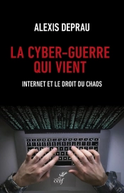 La Cyber-Guerre Qui Vient : Internet Et Le Droit Du Chaos