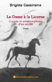 La Dame À La Licorne ; Cryptes Et Métamorphoses D'Un Mythe