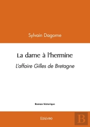 La Dame À L'Hermine : L'Affaire Gilles De Bretagne