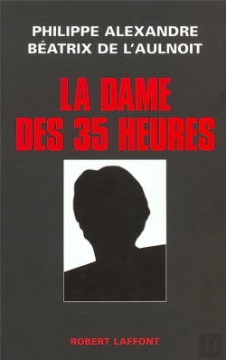 Bertrand.pt - La Dame Des 35 Heures ; Enquete Sur L'Itineraire D'Une Enfant Gatee De La Politique