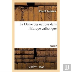 Bertrand.pt - La Dame Des Nations Dans L'Europe Catholique. Tome 2