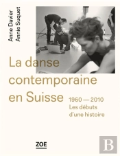 La Danse Contemporaine En Suisse ; 1960-2010, Les Débuts D'Une Histoire