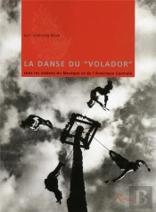 La Danse Du 'Volador' Chez Les Indiens Du Mexique Et De L'Amerique Centrale