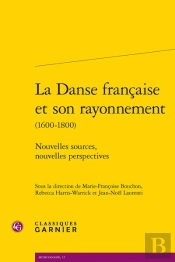 La Danse Francaise Et Son Rayonnement (1600-1800) - Nouvelles Sources, Nouvelles - Nouvelles Sources