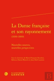 La Danse Française Et Son Rayonnement (1600-1800) : Nouvelles Sources, Nouvelles Perspectives