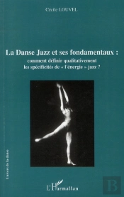 La Danse Jazz Et Ses Fondamentaux ; Comment Définir Qualitativement Les Spécificités De L'Énergie Jazz ?