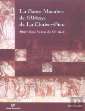 La Danse Macabre De L'Abbaye De La Chaise-Dieu ; Etude D'Une Fresque Du Xv Siecle