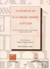 La Década De Oro En La Comedia Española (1630-1640)