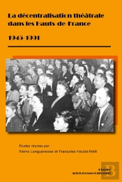 La Décentralisation Théâtrale Dans Les Hauts-De-France 1945-1991