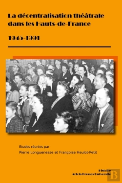 Bertrand.pt - La Décentralisation Théâtrale Dans Les Hauts-De-France 1945-1991