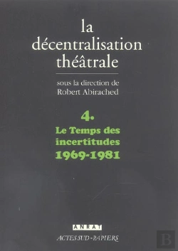 Bertrand.pt - La Decentralisation Theatrale T.4 ; Le Temps Des Incertitudes, 1969-1981