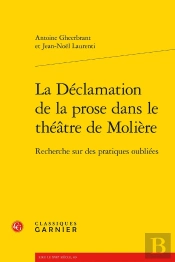 La Déclamation De La Prose Dans Le Théâtre De Molière : Recherche Sur Des Pratiques Oubliées