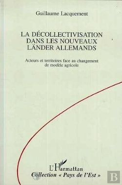 Bertrand.pt - La Decollectivatisation Dans Les Nouveaux Lander Allemands - Acteurs Et Territoires Face Au Changeme