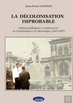Bertrand.pt - La Décolonisation Improbable : Cultures Politiques Et Conjoncture En Guadeloupe Et En Martinique (1943-1967)