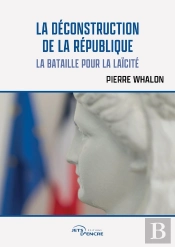 La Déconstruction De La République : La Bataille Pour La Laïcité