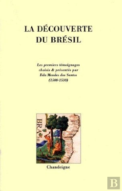 Bertrand.pt - La Decouverte Du Brésil ; Les Premiers Temoignages (1500-1515)