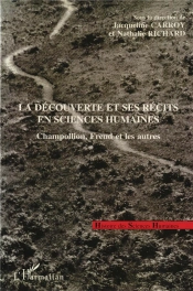 La Decouverte Et Ses Recits En Sciences Humaines ; Champollion, Freud Et Les Autres