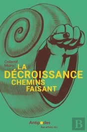 La Décroissance, Chemins Faisant : Petit Manuel D'Écologie Politique