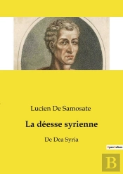 La Déesse Syrienne : De Dea Syria