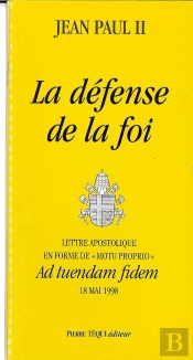La Défense De La Foi - Ad Tuendam Fidem : Lettre Apostolique En Forme De Motu Proprio Du 18 Mai 1998