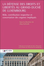 La Défense Des Droits Et Libertés Au Grand-Duché De Luxembourg ; Rôle, Contribution Respective Et Concertation Des Organes Impliqués