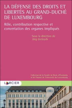 Bertrand.pt - La Défense Des Droits Et Libertés Au Grand-Duché De Luxembourg ; Rôle, Contribution Respective Et Concertation Des Organes Impliqués