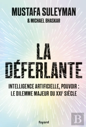 La Déferlante : Intelligence Artificielle, Pouvoir : Le Dilemne Majeur Du Xxie Siècle