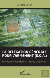 La Delegation Generale Pour L'Armement (D.G.A.) - Politique Industrielle Et Autres Problemes