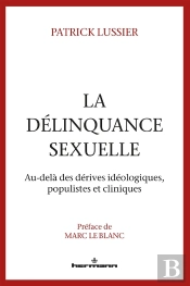 La Délinquance Sexuelle ; Au-Delà Des Dérives Idéologiques, Populistes Et Cliniques