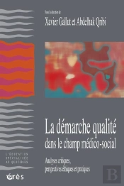 La Démarche Qualité Dans La Champ Médico-Social ; Analyses Critiques, Perspectives Éthiques Et Pratiques