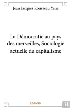Bertrand.pt - La Démocratie Au Pays Des Merveilles ; Sociologie Actuelle Du Capitalisme