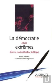 La Democratie Aux Extremes ; Sur La Radicalisation Politique
