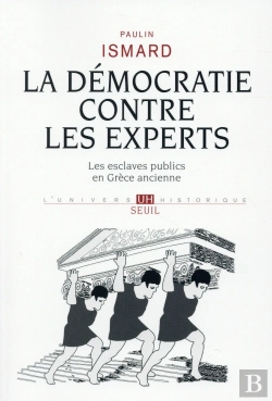 Bertrand.pt - La Démocratie Contre Les Experts ; Les Esclaves Publics En Grèce Ancienne