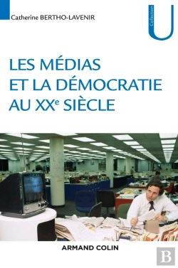 Bertrand.pt - La Démocratie Et Les Médias Au Xxe Siècle