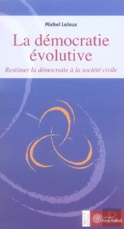 La Démocratie Évolutive ; Restituer La Démocratie À La Société Civile