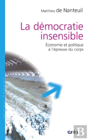 La Démocratie Insensible ; Économie Et Politique À L'Épreuve Du Corps