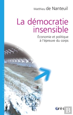 Bertrand.pt - La Démocratie Insensible ; Économie Et Politique À L'Épreuve Du Corps