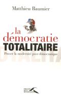 La Démocratie Totalitaire ; Penser La Modernité Post-Démocratique