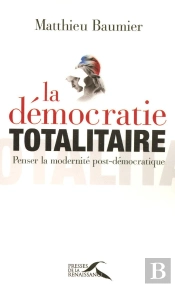 La Démocratie Totalitaire ; Penser La Modernité Post-Démocratique