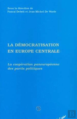 Bertrand.pt - La Democratisation En Europe Centrale ; La Cooperation Paneuropeenne Des Partis Politiques